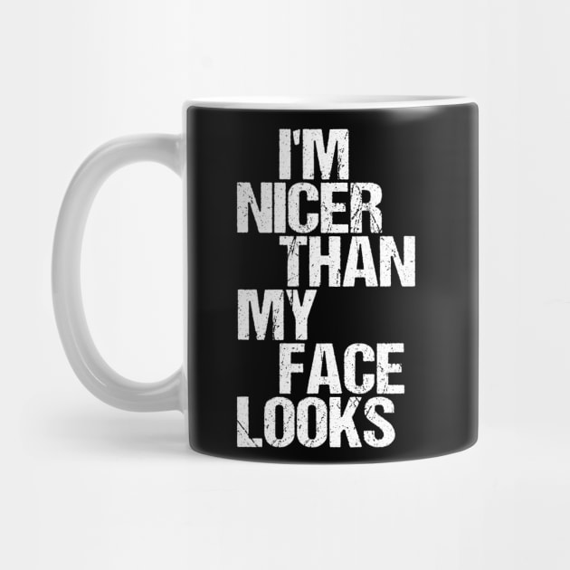 I'm Nicer Than My Face Looks - Funny Saying Joke Humor by nikolay